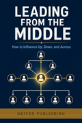 Leading from the Middle — Driven Publishing