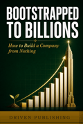 Bootstrapped to Billions — Driven Publishing