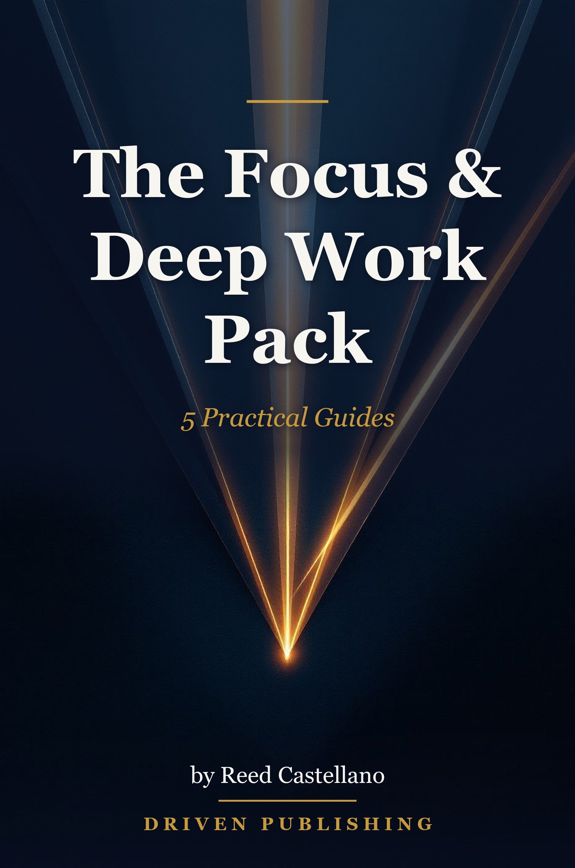 The Focus & Deep Work Pack: 5 Practical Guides - book cover